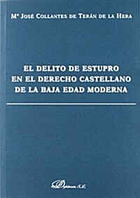 El Delito de Estupro En El Derecho Castellano de La Baja Edad Media (Paperback)