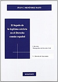 El legado de la legitima estricta en el derecho comun espanol / The legacy of strict legitimate in Spanish common law (Paperback)