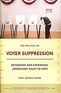 Politics of Voter Suppression: Defending and Expanding Americans Right to Vote (Hardcover)