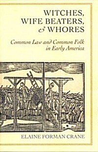 Witches, Wife Beaters, and Whores: Common Law and Common Folk in Early America (Paperback)