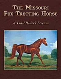 Missouri Fox Trotting Horse: A Trail Riders Dream (Hardcover)