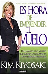 Es Hora de Emprender El Vuelo!: Un Llamado a Las Mujeres Que Auieren La Recompensa de Su Libertad Financiera (Paperback)