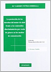 La proteccion de los derechos del menor de edad frente a los contenidos discriminatorios por razon de genero en los medios de comunicacion / Protectin (Paperback)