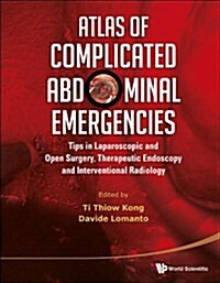 Atlas of Complicated Abdominal Emergencies: Tips on Laparoscopic and Open Surgery, Therapeutic Endoscopy and Interventional Radiology (with DVD-ROM) (Hardcover)