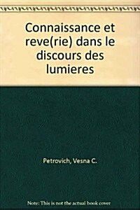 Connaissance Et R?e(rie) Dans Le Discours Des Lumi?es (Hardcover)