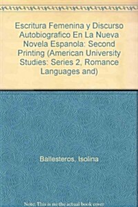 Escritura Femenina Y Discurso Autobiogr?ico En La Nueva Novela Espa?la: Second Printing (Hardcover, 2, Revised)