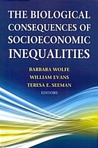 The Biological Consequences of Socioeconomic Inequalities (Paperback)