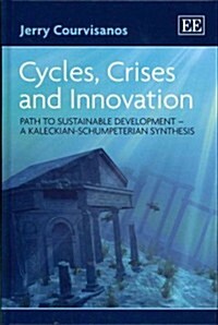 Cycles, Crises and Innovation : Path to Sustainable Development - a Kaleckian-Schumpeterian Synthesis (Hardcover)