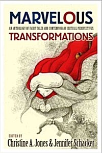 Marvelous Transformations: An Anthology of Fairy Tales and Contemporary Critical Perspectives (Paperback)
