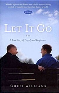 Let It Go: A True Story of Tragedy and Forgivenesss (Hardcover)