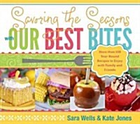 [중고] Savoring the Seasons with Our Best Bites: More Than 100 Year-Round Recipes to Enjoy with Family and Friends (Spiral)