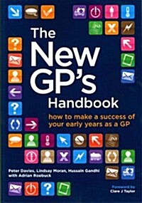 The New GPs Handbook : How to Make a Success of Your Early Years as a GP (Paperback)