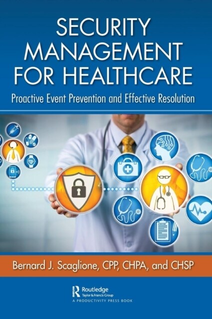 Security Management for Healthcare : Proactive Event Prevention and Effective Resolution (Hardcover)