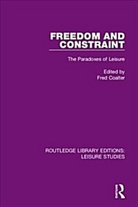 Freedom and Constraint : The Paradoxes of Leisure (Hardcover)