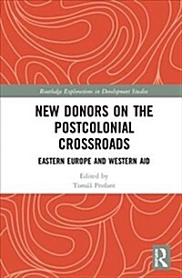 New Donors on the Postcolonial Crossroads : Eastern Europe and Western Aid (Hardcover)