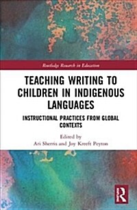 Teaching Writing to Children in Indigenous Languages : Instructional Practices from Global Contexts (Hardcover)