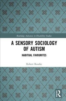 A Sensory Sociology of Autism : Habitual Favourites (Hardcover)