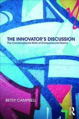 The Innovator’s Discussion : The Conversational Skills of Entrepreneurial Teams (Paperback)