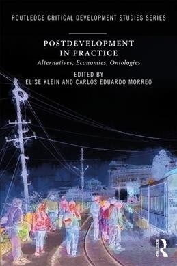 Postdevelopment in Practice : Alternatives, Economies, Ontologies (Paperback)