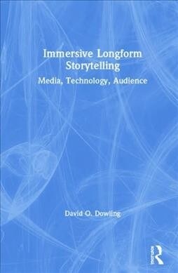 Immersive Longform Storytelling : Media, Technology, Audience (Hardcover)