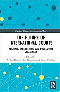 The Future of International Courts : Regional, Institutional and Procedural Challenges (Hardcover)