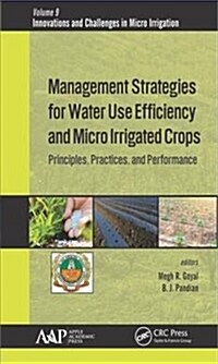 Management Strategies for Water Use Efficiency and Micro Irrigated Crops: Principles, Practices, and Performance (Hardcover)