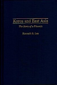 Korea and East Asia: The Story of a Phoenix (Hardcover)