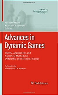 Advances in Dynamic Games: Theory, Applications, and Numerical Methods for Differential and Stochastic Games                                           (Hardcover)