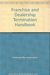 Franchise and Dealership Termination Handbook (Paperback, 2nd)