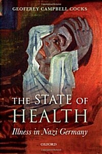 The State of Health : Illness in Nazi Germany (Hardcover)