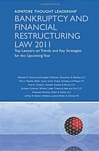 Bankruptcy and Financial Restructuring Law 2011: Top Lawyers on Trends and Key Strategies for the Upcoming Year                                        (Paperback)
