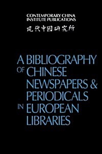 A Bibliography of Chinese Newspapers and Periodicals in European Libraries (Paperback)
