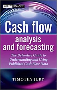 Cash Flow Analysis and Forecasting: The Definitive Guide to Understanding and Using Published Cash Flow Data (Hardcover)
