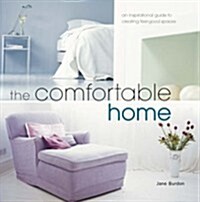 The Comfortable Home: An Inspirational Guide to Creating Feel-Good Spaces. Jane Burdon (Hardcover)