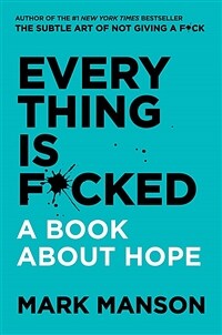 Everything Is F*cked: A Book About Hope (Paperback) - '신경 끄기의 기술' 마크 맨슨 신작
