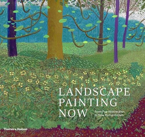Landscape Painting Now : From Pop Abstraction to New Romanticism (Hardcover)