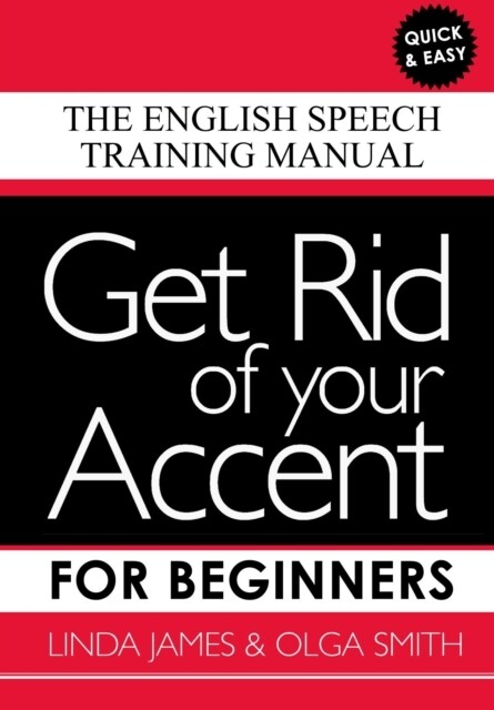 Get Rid of your Accent for Beginners : The English Speech Training Manual (Paperback)