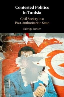 Contested Politics in Tunisia : Civil Society in a Post-Authoritarian State (Hardcover)