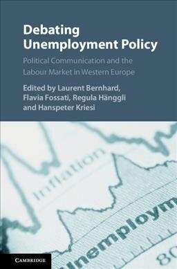 Debating Unemployment Policy : Political Communication and the Labour Market in Western Europe (Hardcover)