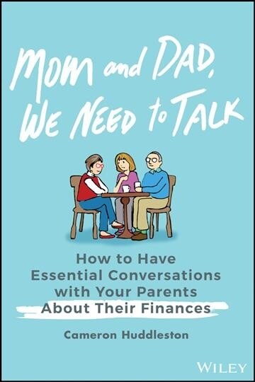 Mom and Dad, We Need to Talk: How to Have Essential Conversations with Your Parents about Their Finances (Hardcover)