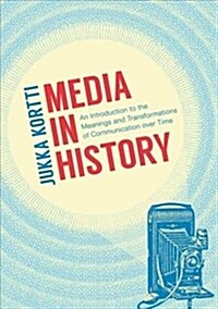 Media in History : An Introduction to the Meanings and Transformations of Communication over Time (Hardcover, 1st ed. 2019)