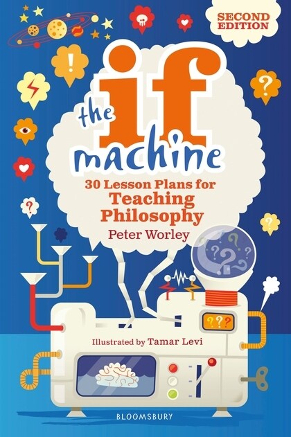 The If Machine, 2nd edition : 30 Lesson Plans for Teaching Philosophy (Paperback)