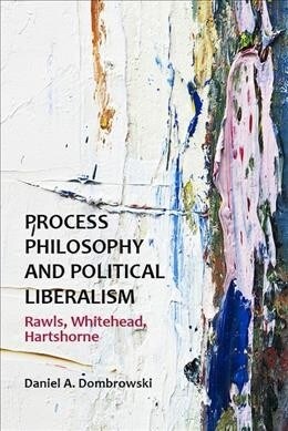 Process Philosophy and Political Liberalism : Rawls, Whitehead, Hartshorne (Hardcover)