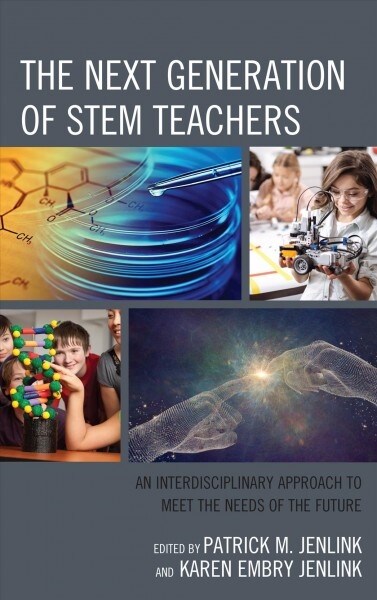 The Next Generation of STEM Teachers: An Interdisciplinary Approach to Meet the Needs of the Future (Hardcover)