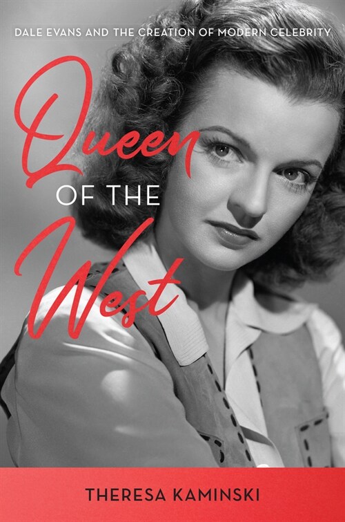 Queen of the West: The Life and Times of Dale Evans (Hardcover)