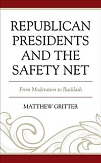 Republican Presidents and the Safety Net: From Moderation to Backlash (Hardcover)