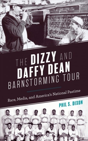 The Dizzy and Daffy Dean Barnstorming Tour: Race, Media, and Americas National Pastime (Hardcover)