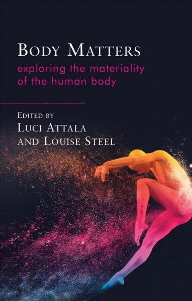 Body Matters : Exploring the Materiality of the Human Body (Paperback)