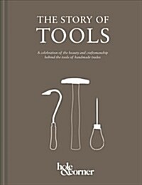 The Story of Tools : A celebration of the beauty and craftsmanship behind the tools of handmade trades (Hardcover)