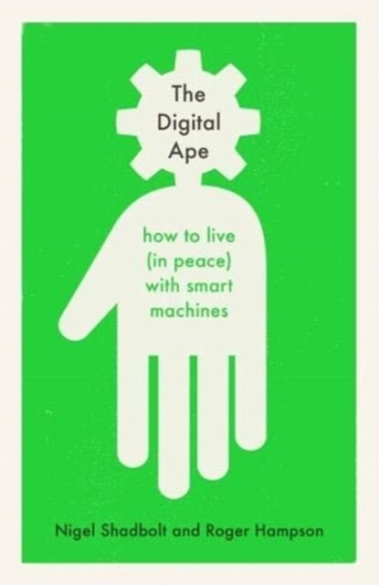 The Digital Ape : how to live (in peace) with smart machines (Paperback)